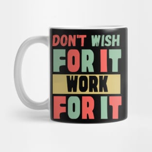 Don't Wish For It Work For It Mug